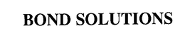 BOND SOLUTIONS trademark