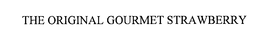 THE ORIGINAL GOURMET STRAWBERRY trademark