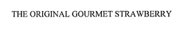 THE ORIGINAL GOURMET STRAWBERRY trademark