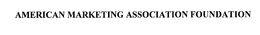 AMERICAN MARKETING ASSOCIATION FOUNDATION trademark