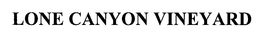 LONE CANYON VINEYARD trademark