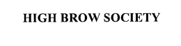 HIGH BROW SOCIETY trademark