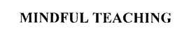 MINDFUL TEACHING trademark
