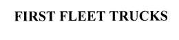 FIRST FLEET TRUCKS trademark