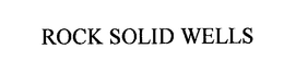 ROCK SOLID WELLS trademark