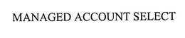 MANAGED ACCOUNT SELECT trademark