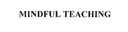 MINDFUL TEACHING trademark