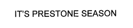IT'S PRESTONE SEASON! trademark