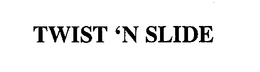 TWIST 'N SLIDE trademark