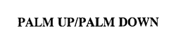 PALM UP/PALM DOWN trademark