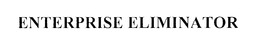 ENTERPRISE ELIMINATOR trademark