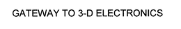 GATEWAY TO 3-D ELECTRONICS trademark