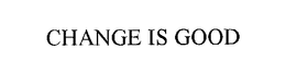 CHANGE IS GOOD trademark