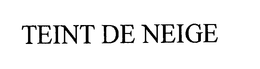 TEINT DE NEIGE trademark