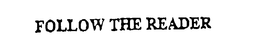 FOLLOW THE READER trademark