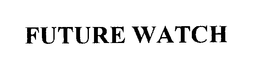 FUTURE WATCH trademark