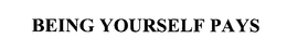 BEING YOURSELF PAYS trademark