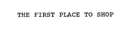 THE FIRST PLACE TO SHOP trademark
