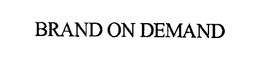 BRAND ON DEMAND trademark
