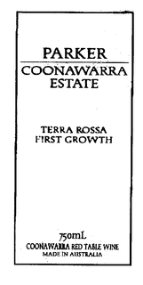 PARKER COONAWARRA ESTATE TERRA ROSSA FIRST GROWTH 750ML COONAWARRA RED TABLE WINE MADE IN AUSTRALIA trademark