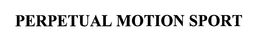 PERPETUAL MOTION SPORT trademark