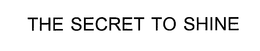 THE SECRET TO SHINE trademark