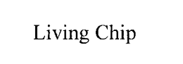 LIVING CHIP trademark