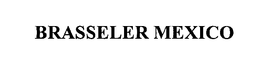 BRASSELER MEXICO trademark