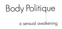BODY POLITIQUE A SENSUAL AWAKENING trademark