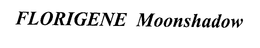 FLORIGENE MOONSHADOW trademark