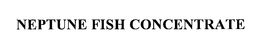 NEPTUNE FISH CONCENTRATE trademark