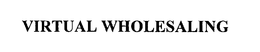 VIRTUAL WHOLESALING trademark