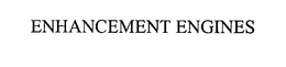 ENHANCEMENT ENGINES trademark