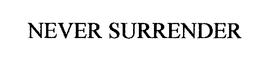 NEVER SURRENDER trademark