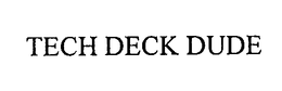 TECH DECK DUDE trademark
