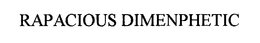 RAPACIOUS DIMENPHETIC trademark