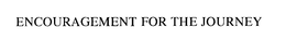 ENCOURAGEMENT FOR THE JOURNEY trademark