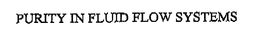 PURITY IN FLUID FLOW SYSTEMS trademark