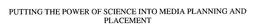 PUTTING THE POWER OF SCIENCE INTO MEDIA PLANNING AND PLACEMENT trademark