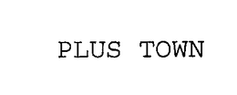 PLUS TOWN trademark