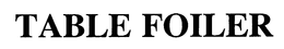 TABLE FOILER trademark