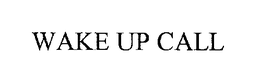 WAKE UP CALL trademark