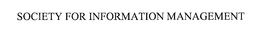 SOCIETY FOR INFORMATION MANAGEMENT trademark