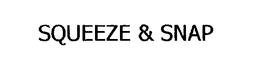 SQUEEZE & SNAP trademark