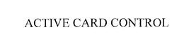 ACTIVE CARD CONTROL trademark