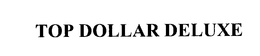 TOP DOLLAR DELUXE trademark