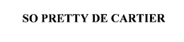 SO PRETTY DE CARTIER trademark