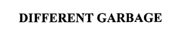 DIFFERENT GARBAGE trademark