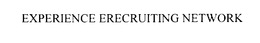 EXPERIENCE ERECRUITING NETWORK trademark