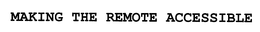 MAKING THE REMOTE ACCESSIBLE trademark